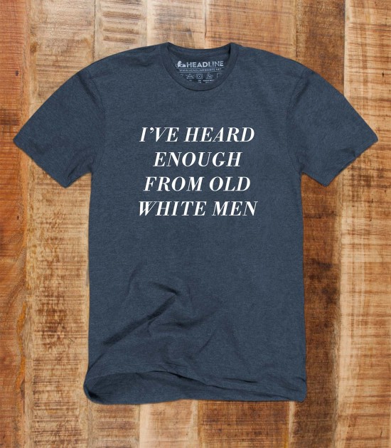 Heard Enough From Old White Men