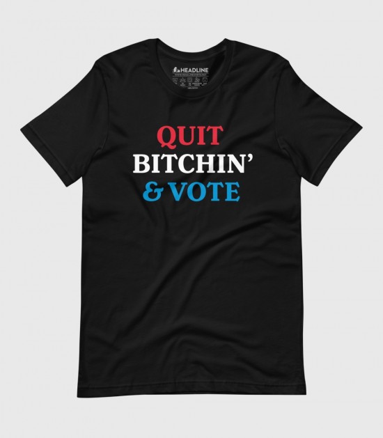 Quit Bitchin' & Vote