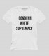 I Condemn White Supremacy (White Tee)
