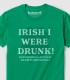 Irish I Were Drunk!